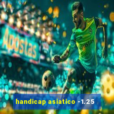 handicap asiatico -1.25