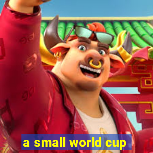 a small world cup