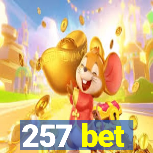 257 bet