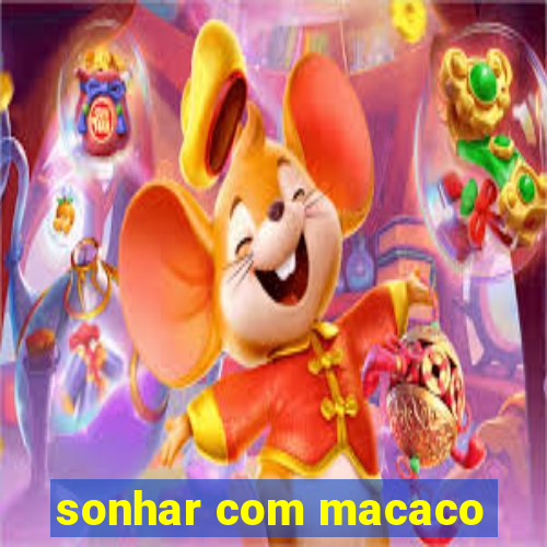 sonhar com macaco