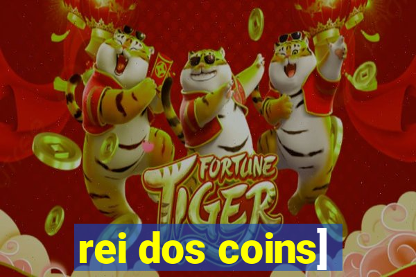 rei dos coins]