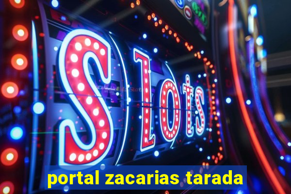 portal zacarias tarada