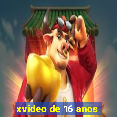 xvideo de 16 anos