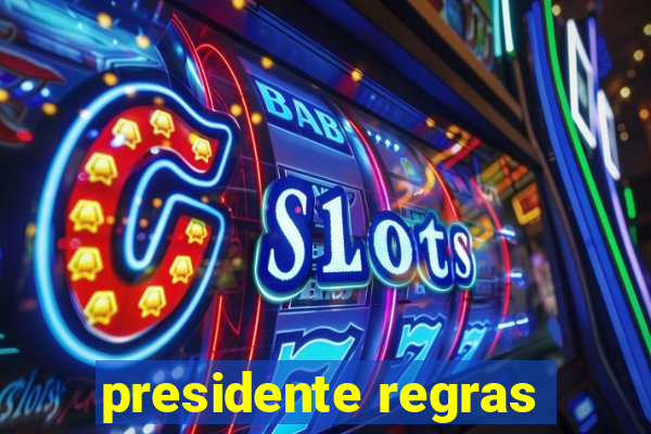 presidente regras