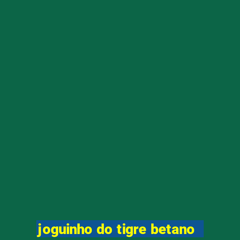 joguinho do tigre betano