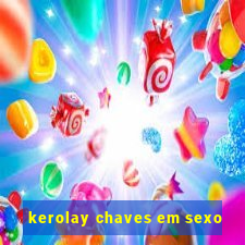 kerolay chaves em sexo