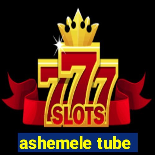 ashemele tube