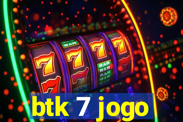 btk 7 jogo