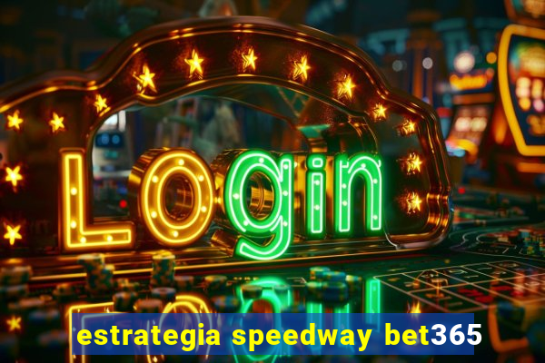 estrategia speedway bet365