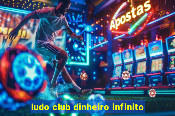 ludo club dinheiro infinito