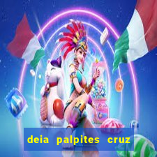 deia palpites cruz do dia