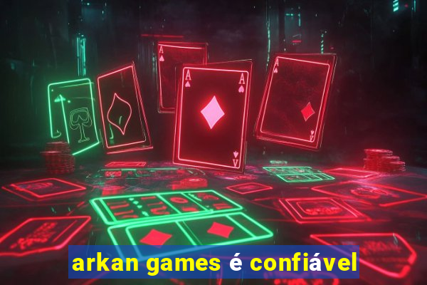 arkan games é confiável