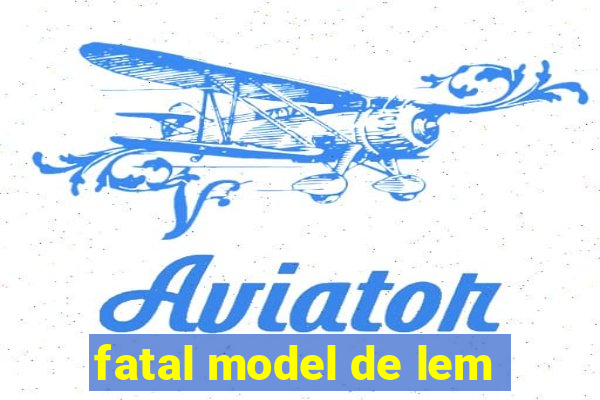 fatal model de lem