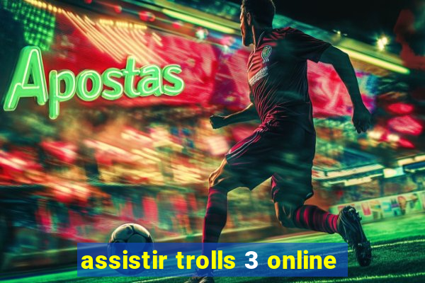 assistir trolls 3 online