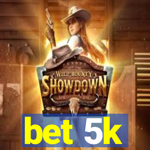 bet 5k