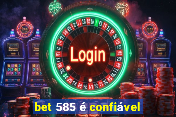 bet 585 é confiável