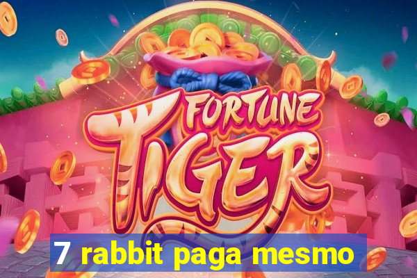 7 rabbit paga mesmo