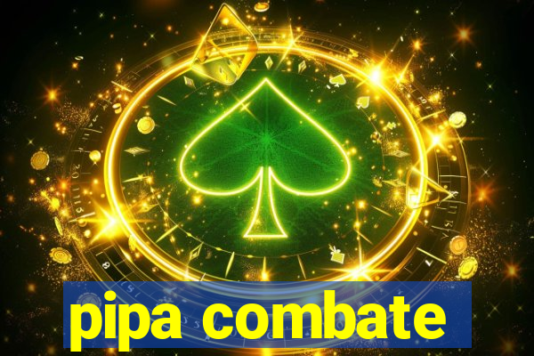 pipa combate