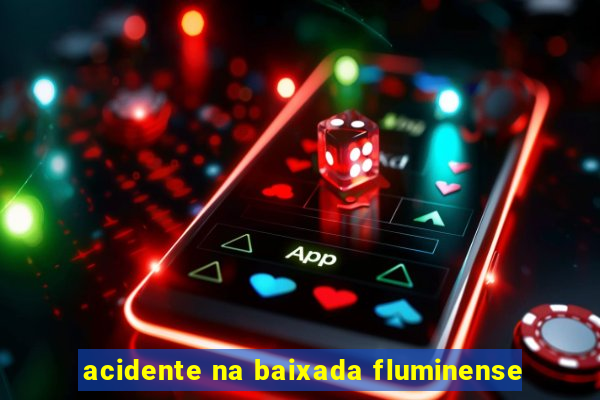 acidente na baixada fluminense