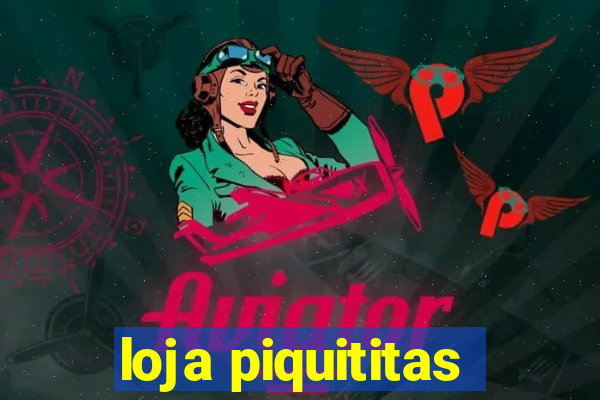 loja piquititas