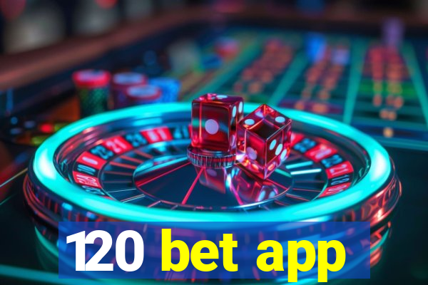 120 bet app