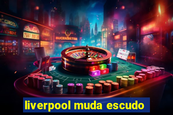 liverpool muda escudo