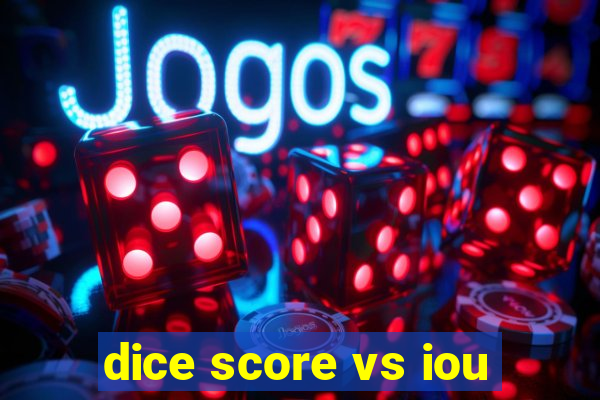 dice score vs iou