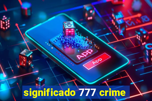 significado 777 crime