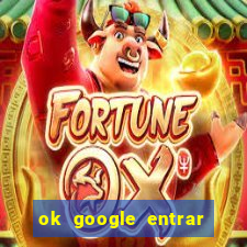 ok google entrar em jogo de c****