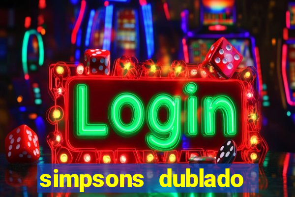 simpsons dublado assistir online