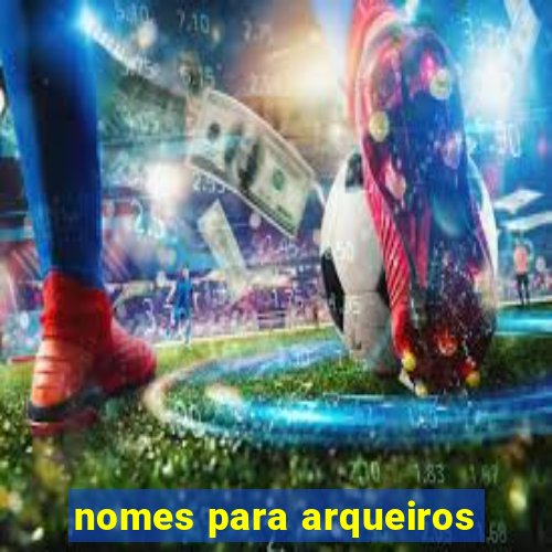 nomes para arqueiros