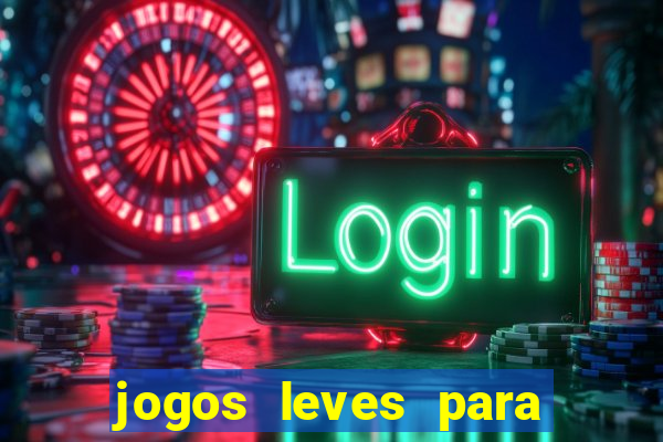 jogos leves para pc fraco blog