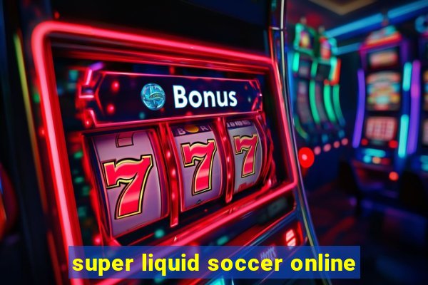 super liquid soccer online