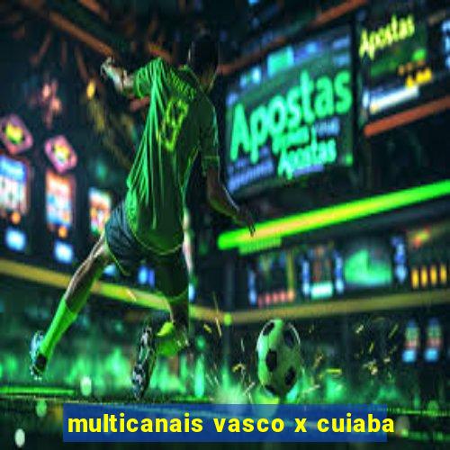 multicanais vasco x cuiaba