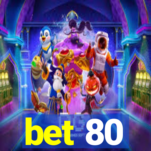 bet 80