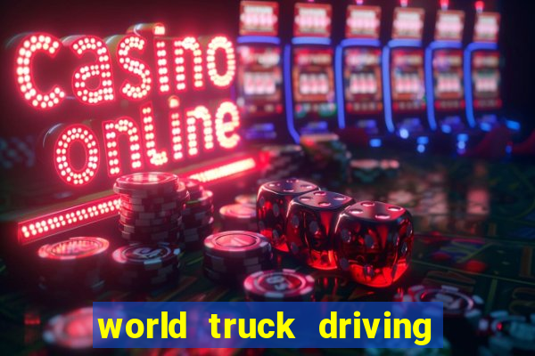 world truck driving simulator dinheiro infinito tudo desbloqueado