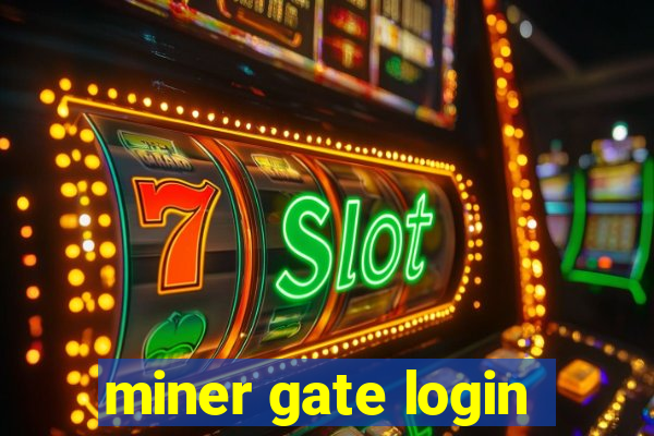 miner gate login