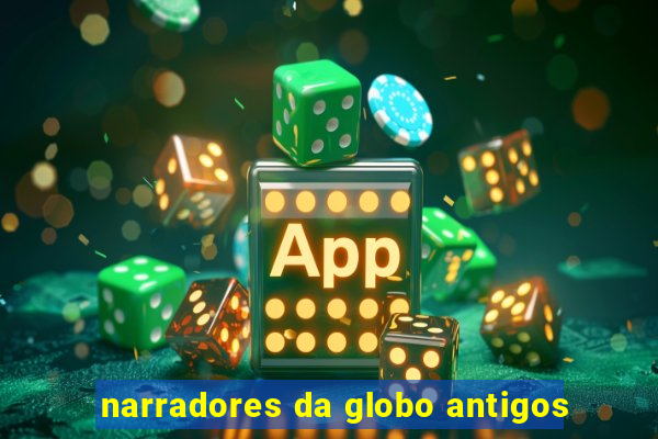 narradores da globo antigos