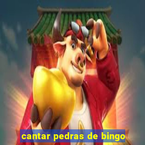 cantar pedras de bingo