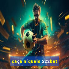 caça níqueis 522bet