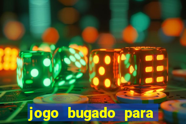 jogo bugado para ganhar dinheiro