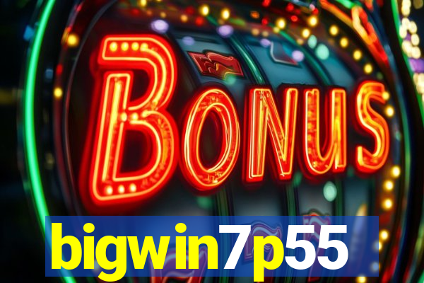 bigwin7p55