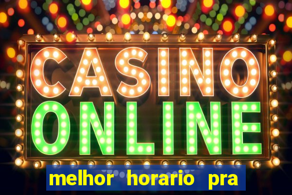 melhor horario pra jogar fortune tiger