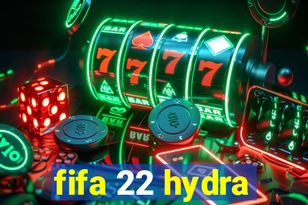 fifa 22 hydra