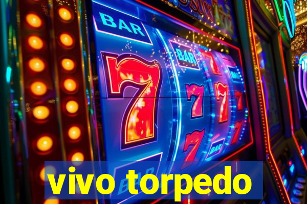 vivo torpedo