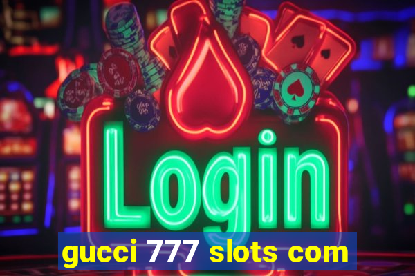 gucci 777 slots com