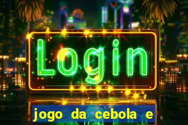 jogo da cebola e da berinjela