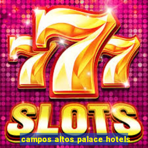 campos altos palace hotels