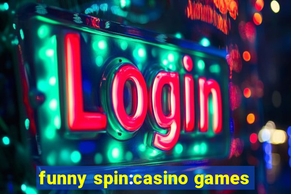 funny spin:casino games