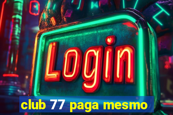 club 77 paga mesmo